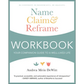 Name, Claim & Reframe Workbook: Your Companion Guide to a Well-Lived Life - Paperback