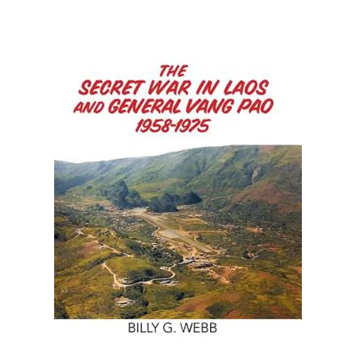 The Secret War in Laos and General Vang Pao 1958-1975
