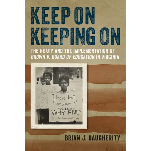 Keep on Keeping on: The NAACP and the Implementation of Brown V. Board of Education in Virginia