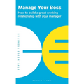 Manage Your Boss: How to Build a Great Working Relationship with Your Manager - Paperback