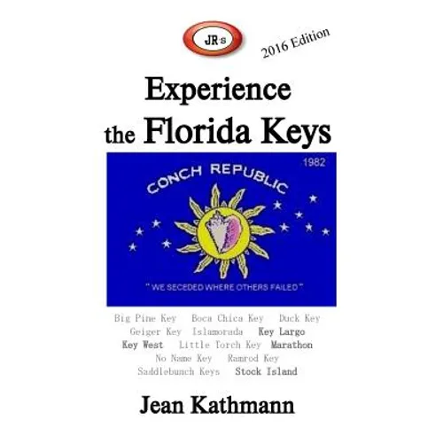JR's Experience the Florida Keys 2016 Edition: Florida Keys & Key West Travel Guide