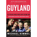 Guyland: The Perilous World Where Boys Become Men - Paperback