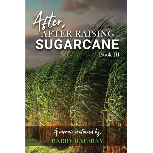 After, After Raising Sugar Cane: Book III - Paperback
