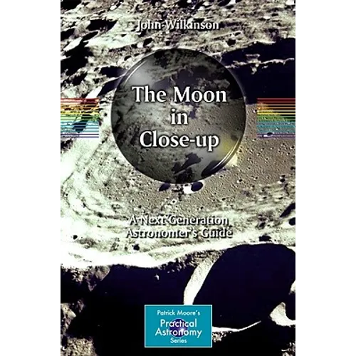 The Moon in Close-Up: A Next Generation Astronomer's Guide - Paperback