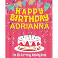 Happy Birthday Adrianna - The Big Birthday Activity Book: (Personalized Children's Activity Book) - Paperback