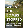 When the Bombs Stopped: The Legacy of War in Rural Cambodia - Hardcover