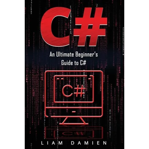 C#: An Ultimate Beginner's Guide to C# - Paperback
