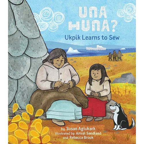 Una Huna?: Ukpik Learns to Sew - Hardcover
