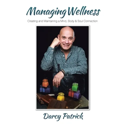 Managing Wellness: Creating and Maintaining a Mind, Body & Soul Connection - Paperback