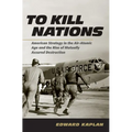 To Kill Nations: American Strategy in the Air-Atomic Age and the Rise of Mutually Assured Destruction