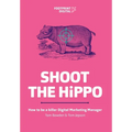 Shoot The HiPPO: How to be a killer Digital Marketing Manager - Paperback