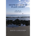 Shipwrecked in Plain Sight: Life of a Choir Boy - Paperback