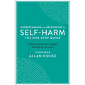 Understanding and Responding to Self-Harm: The One Stop Guide: Practical Advice for Anybody Affected by Self-Harm - Paperback