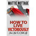 How to Live Victoriously: Basic Steps To A Better Life - Paperback