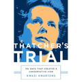 Thatcher's Trial: 180 Days That Created a Conservative Icon - Hardcover