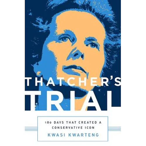 Thatcher's Trial: 180 Days That Created a Conservative Icon - Hardcover