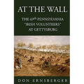 At the Wall: The 69th Pennsylvania at Gettysburg