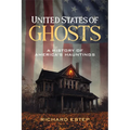 United States of Ghosts: A History of America's Hauntings