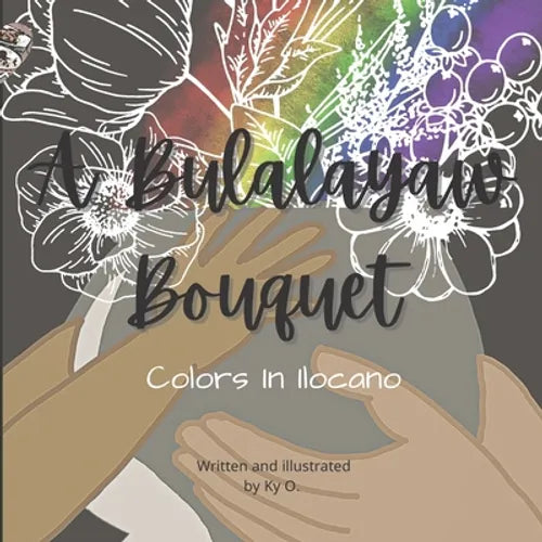 A Bulalayaw Bouquet: Colors In Ilocano - Paperback