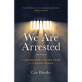 We Are Arrested: A Journalist's Notes from a Turkish Prison - Hardcover