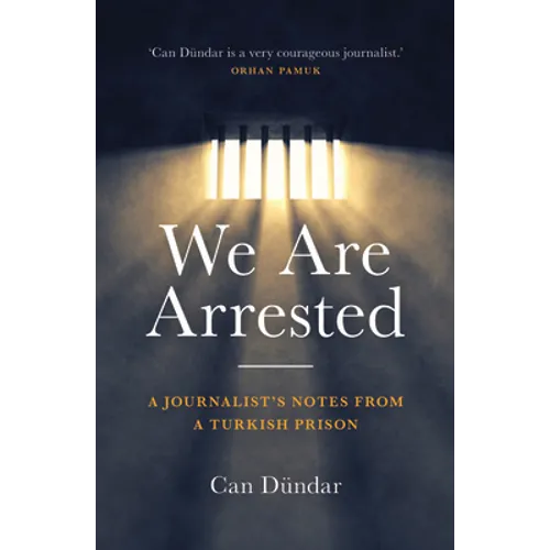 We Are Arrested: A Journalist's Notes from a Turkish Prison - Hardcover