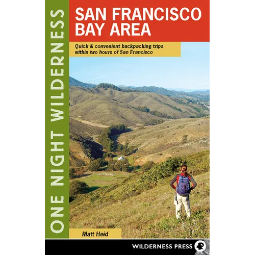 One Night Wilderness: San Francisco Bay Area: Quick and Convenient Backpacking Trips Within Two Hours of San Francisco