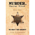 Murder, Salinas Style: Book Three He Shot the Sheriff