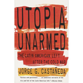 Utopia Unarmed: The Latin American Left After the Cold War - Paperback