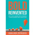 Bold Reinvented: Next level leading with Courage, Consciousness and Conviction - Paperback