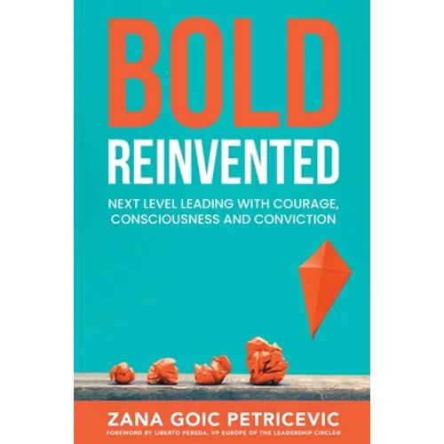 Bold Reinvented: Next level leading with Courage, Consciousness and Conviction - Paperback