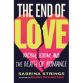 The End of Love: Racism, Sexism, and the Death of Romance - Hardcover