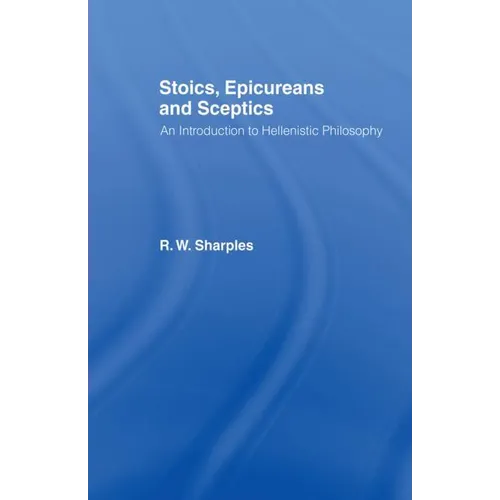 Stoics, Epicureans and Sceptics: An Introduction to Hellenistic Philosophy - Paperback