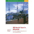 25 Bicycle Tours in Maryland: From the Allegheny Mountains to the Chesapeake Bay - Paperback