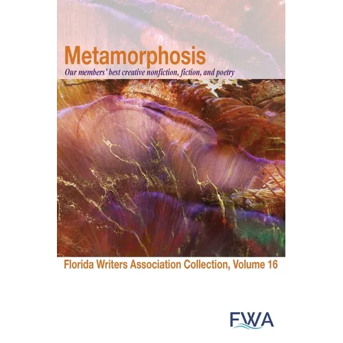 Metamorphosis: Florida Writers Association Collection, Volume 16 - Paperback