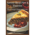 Savory Meat Pies & Pastries: Main Dish Dinner Meals! - Paperback