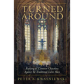 Turned Around: Replying to Common Objections Against the Traditional Latin Mass - Hardcover