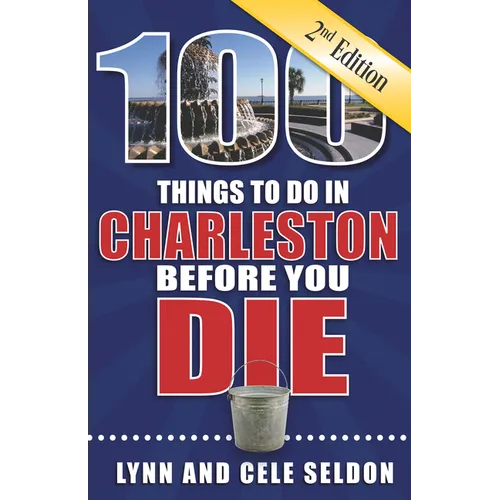 100 Things to Do in Charleston Before You Die, Second Edition - Paperback