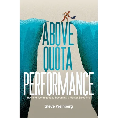Above Quota Performance: Tips and Techniques to Becoming a Master Sales Pro - Paperback
