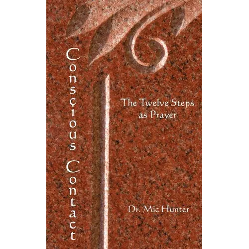 Conscious Contact: The Twelve Steps as Prayer - Paperback