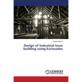 Design of Industrial truss building using Eurocodes - Paperback