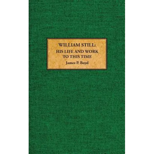 William Still: His Life and Work to This Time