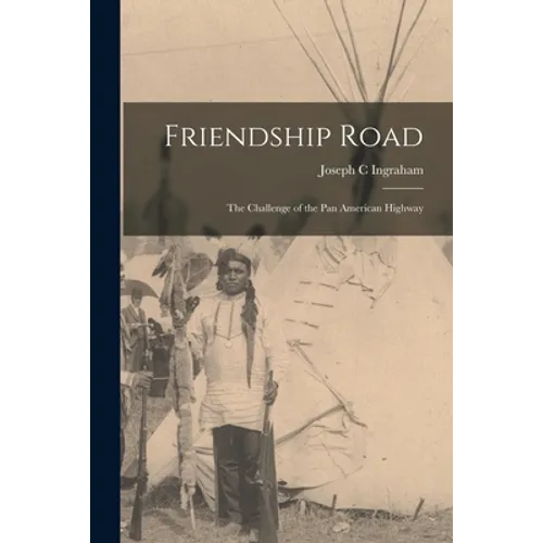 Friendship Road; the Challenge of the Pan American Highway