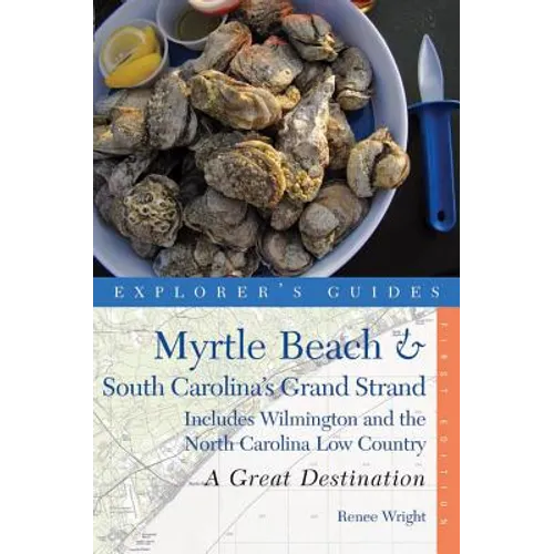Explorer's Guide Myrtle Beach & South Carolina's Grand Strand: A Great Destination: Includes Wilmington and the North Carolina Low Country