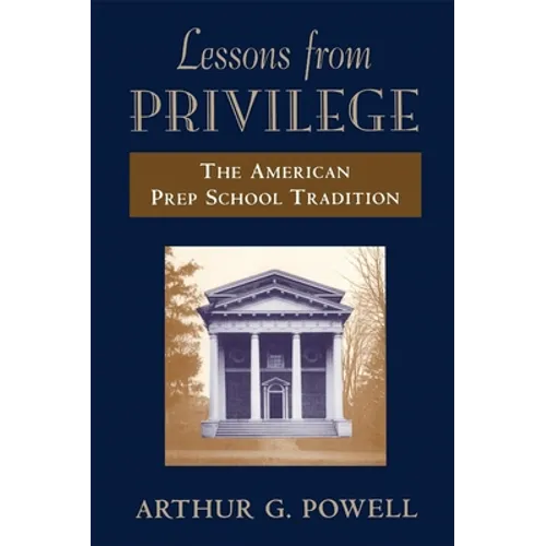 Lessons from Privilege: The American Prep School Tradition - Paperback