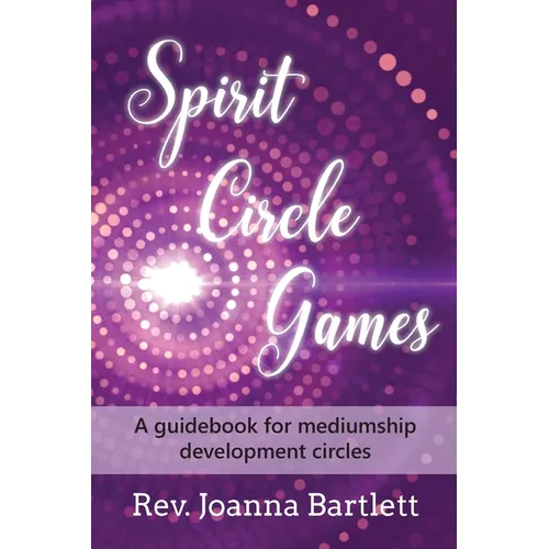 Spirit Circle Games: A guidebook for mediumship development circles - Paperback