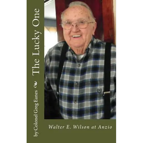 The Lucky One: Walter E. Wilson at Anzio