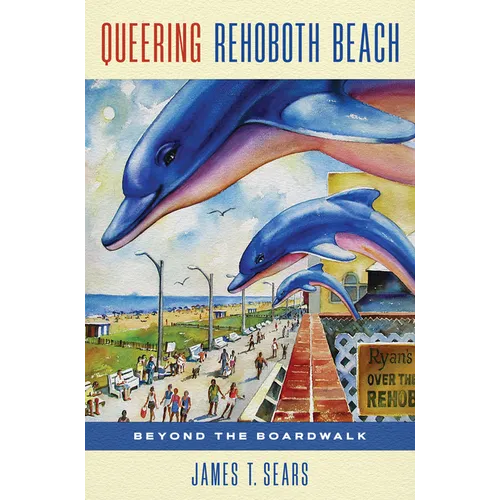 Queering Rehoboth Beach: Beyond the Boardwalk - Paperback