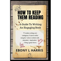 How to Keep Them Reading: A Guide to Writing an Engaging Nonfiction Book - Paperback