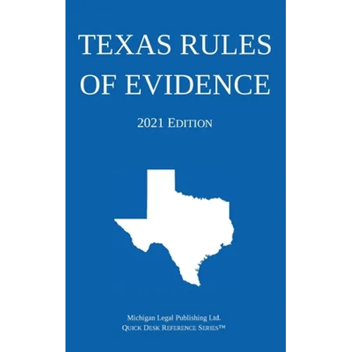 Texas Rules of Evidence; 2021 Edition