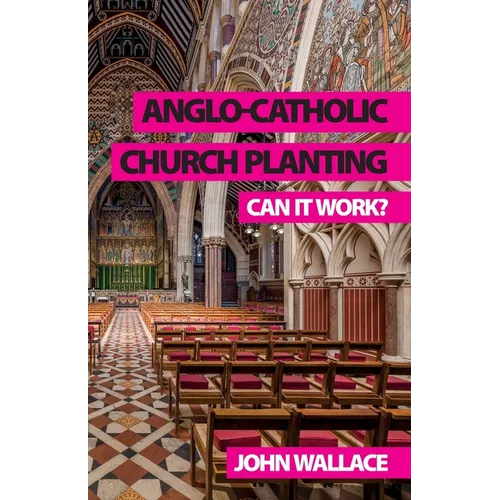 Anglo-Catholic Church Planting: Can it work? - Paperback